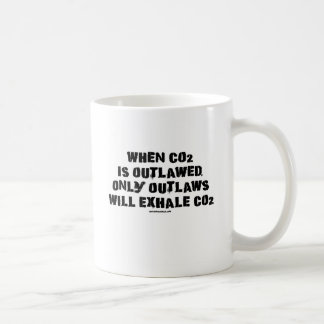When C02 is Outlawed, only Outlaws will Exhale CO2 Coffee Mug