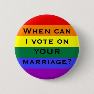 When can I vote on YOUR marriage? 6 Cm Round Badge