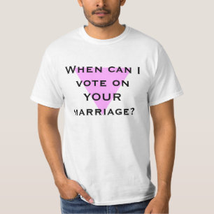 When can I vote on YOUR marriage? T-Shirt