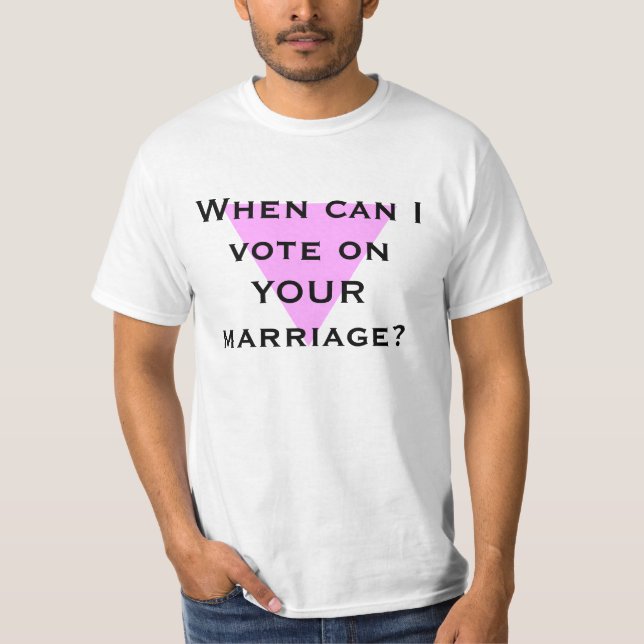 When can I vote on YOUR marriage? T-Shirt (Front)