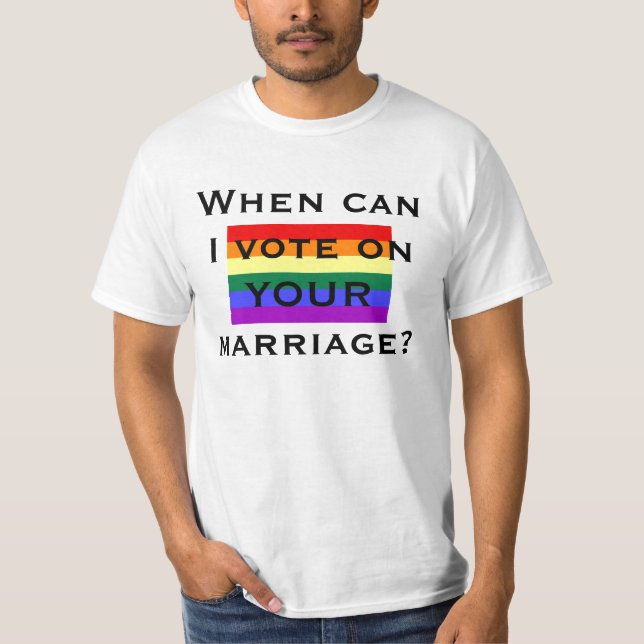 When can I vote on YOUR marriage? T-Shirt (Front)