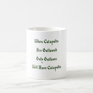 When Catapults Are Outlawed Coffee Mug