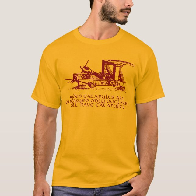 When Catapults Are Outlawed T-Shirt (Front)