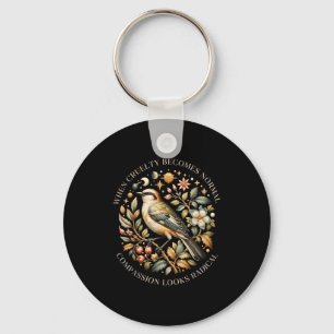 When cruelty becomes normal compassion looks key ring
