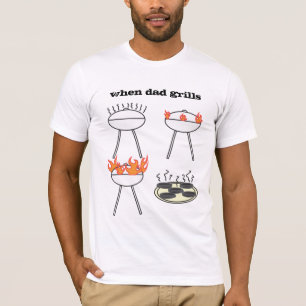When Dad Grills It's a Fire Barbecue King? T-Shirt