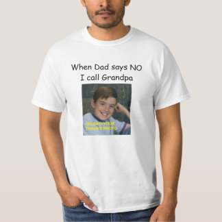 When Dad says NO, I call Grandpa T-Shirt