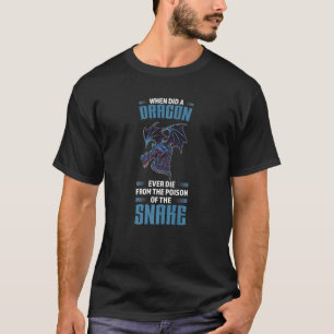 When Did A Dragon Ever Die Dragons Mythical Creatu T-Shirt