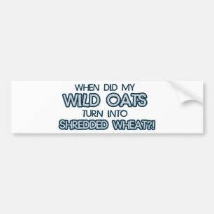 when did my wild oats turn into shredded wheat bumper sticker
