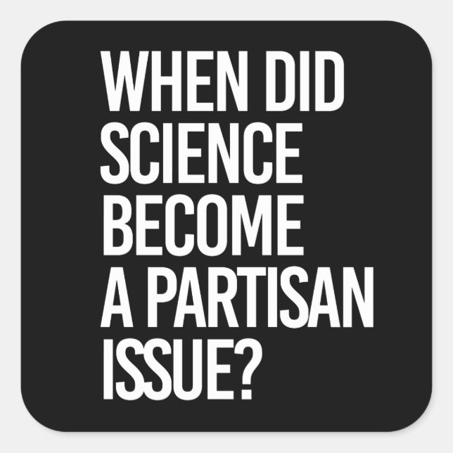 When did science become partisan? square sticker (Front)