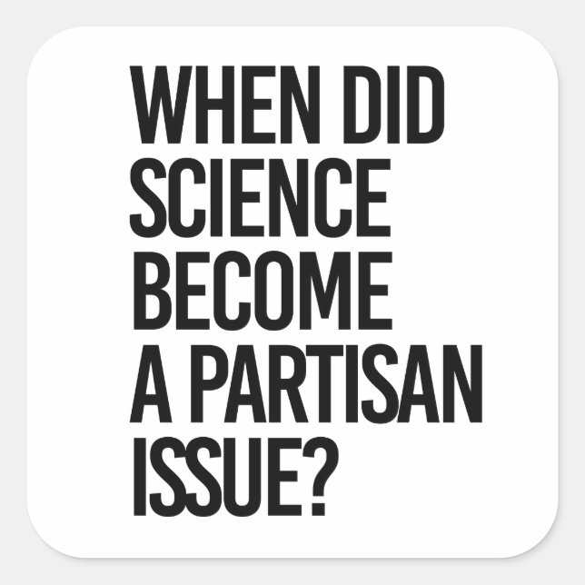 When did science become partisan? square sticker (Front)