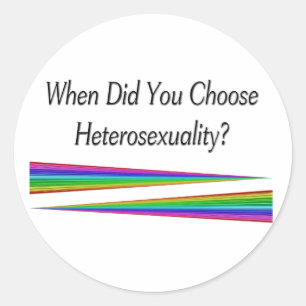When Did You Choose Heterosexuality? Classic Round Sticker
