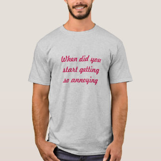 WHEN DID YOU ( UNISEX ) T-Shirt