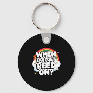When Do I Get Peed On Raunchy Adult Key Ring