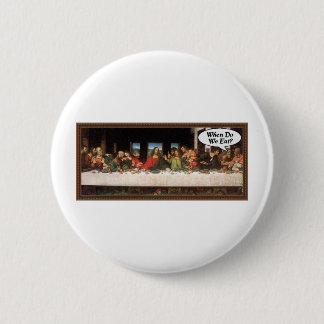 When Do We Eat? - Funny Last Supper Holiday Dinner 6 Cm Round Badge