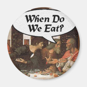 When Do We Eat? - Funny Last Supper Holiday Dinner Magnet