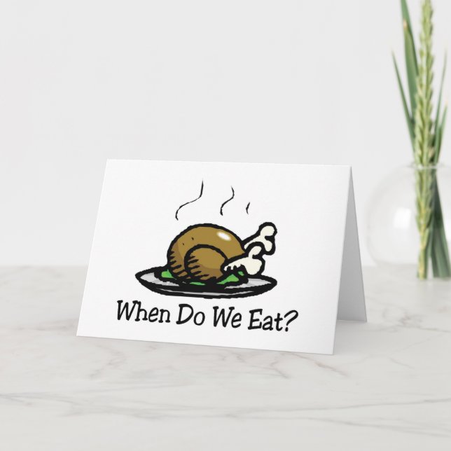 When Do We Eat? Funny Thanksgiving Holiday Turkey (Front)