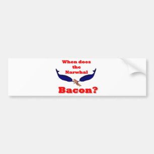 When does the Narwhal bacon? Bumper Sticker