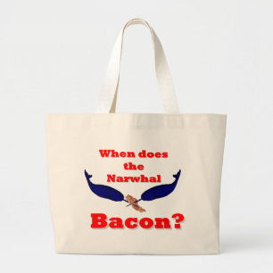 When does the Narwhal bacon? Large Tote Bag