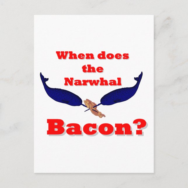 When does the Narwhal bacon? Postcard (Front)