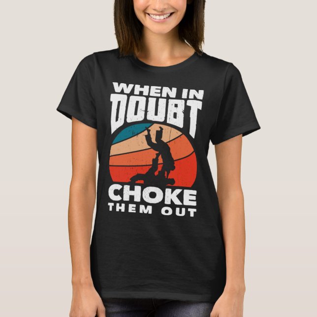 When Doubt Choke Them Out Karate Jiu Jitsu  1 T-Shirt (Front)