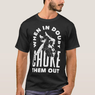 When Doubt Choke Them Out Karate Jiu Jitsu T-Shirt