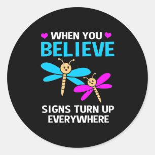 When Dragonfly Believe Signs Turn Up Classic Round Sticker