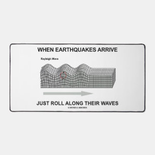 When Earthquakes Arrive Just Roll Along Waves Desk Mat