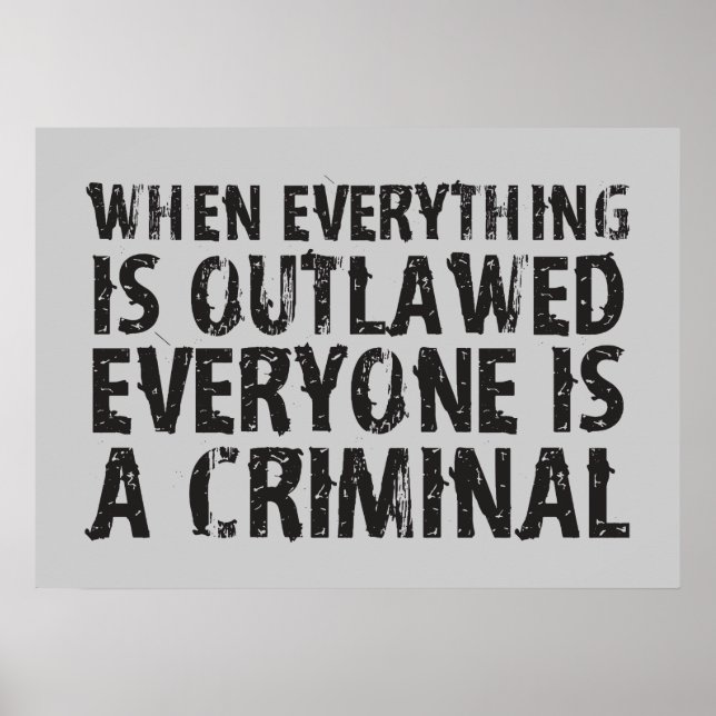 When Everything is Outlawed Everyone's a Criminal Poster (Front)