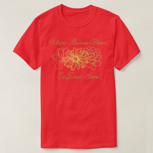 When Flowers Bloom So Does Hope 2 T-Shirt (Design Front)