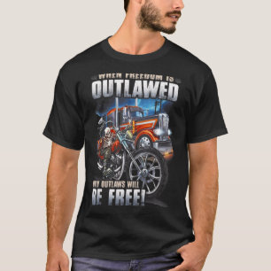 When Freedom Is Outlawed Only Outlaws Will Be Free T-Shirt