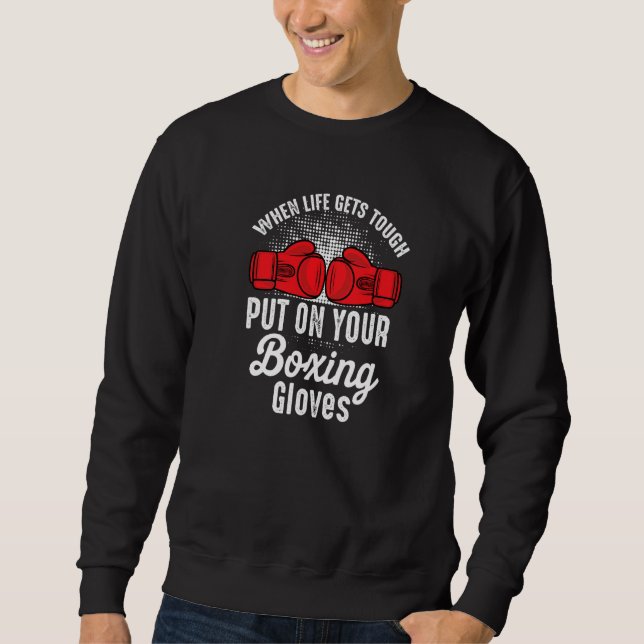 When Gets Tough Put On Your Boxing Gloves Boxer Ki Sweatshirt (Front)