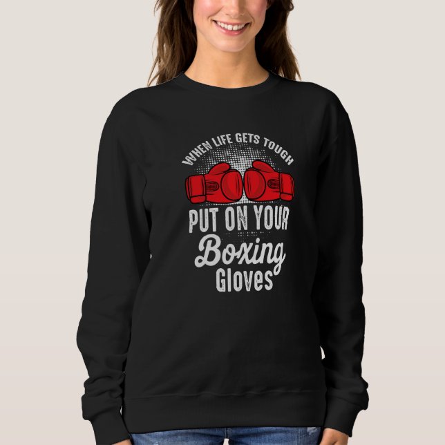 When Gets Tough Put On Your Boxing Gloves Boxer Ki Sweatshirt (Front)