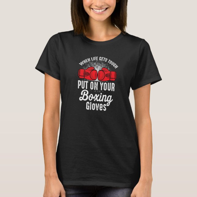 When Gets Tough Put On Your Boxing Gloves Boxer Ki T-Shirt (Front)