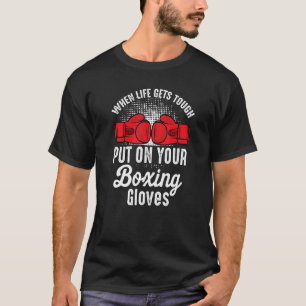 When Gets Tough Put On Your Boxing Gloves Boxer Ki T-Shirt