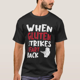 When Gluten Strikes I Fart Back Funny Gluten Free  T-Shirt