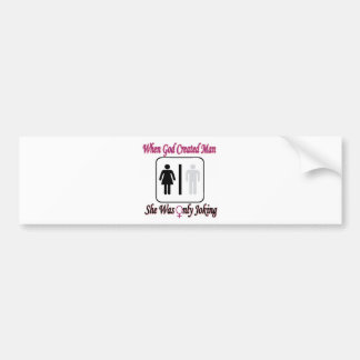 When God Created Man, She Was Only Joking Bumper Sticker