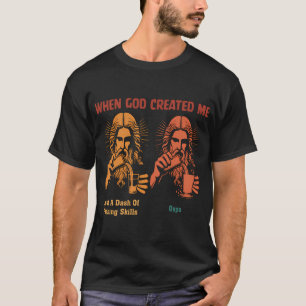 when god created me just a dash of fishing skills T-Shirt