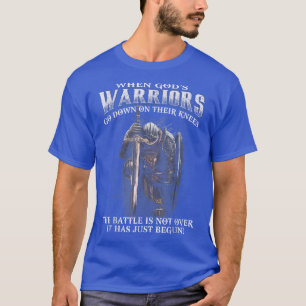 When God is Warriors Go Down On Their Knees T-Shirt
