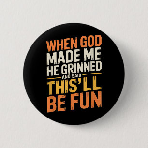 When God Made He Grinned And Said Funny Sarcastic 6 Cm Round Badge