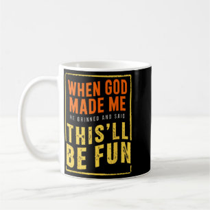 When God Made He Grinned And Said Funny Saying Coffee Mug