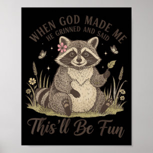 When god made he grinned and said this'll be fun poster