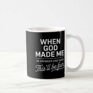 When God Made He Said Thisll Be Fun Christian Coffee Mug