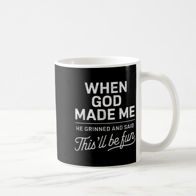 When God Made He Said Thisll Be Fun Christian Coffee Mug (Right)