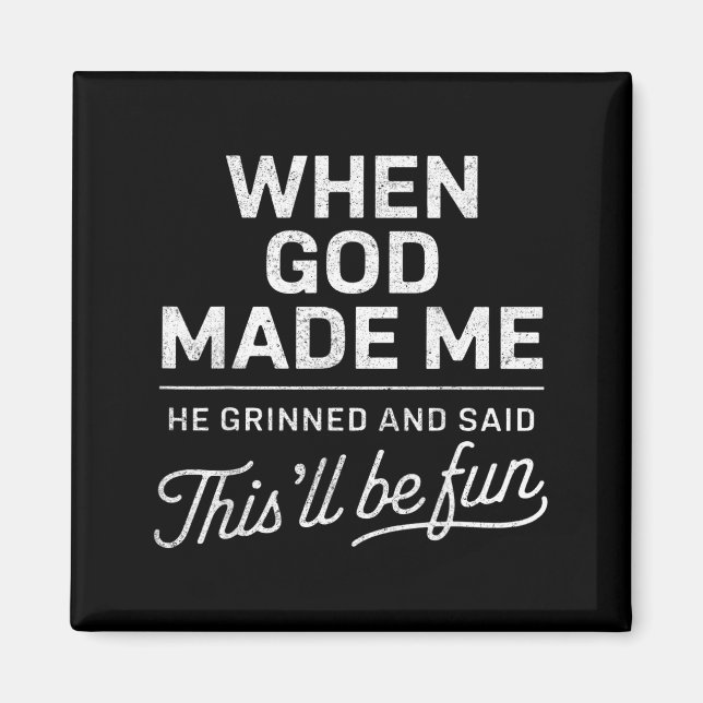 When god made he said this'll be fun christian magnet (Front)