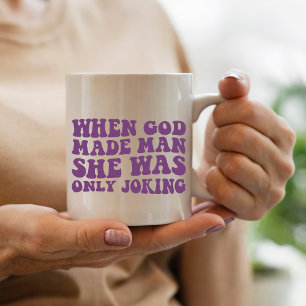 When God Made Man She Was Only Joking Feminist Coffee Mug