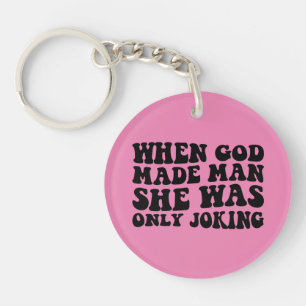 When God Made Man She Was Only Joking Feminist  Key Ring