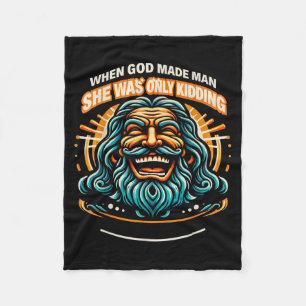 When God Made Man was Only Kidding Funny Feminist Fleece Blanket