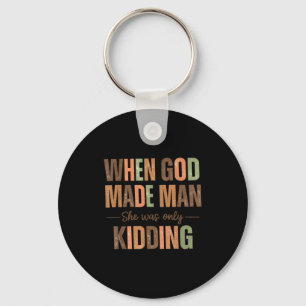 When god made man was only kidding funny feminist key ring