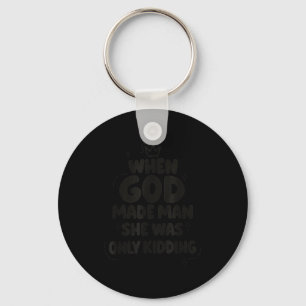 When god made man was only kidding funny feminist key ring