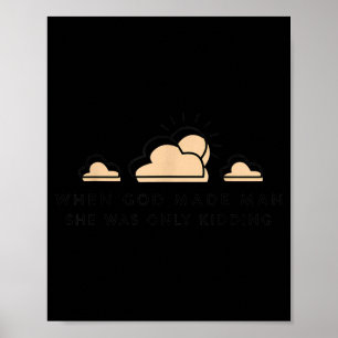 When god made man was only kidding funny feminist poster